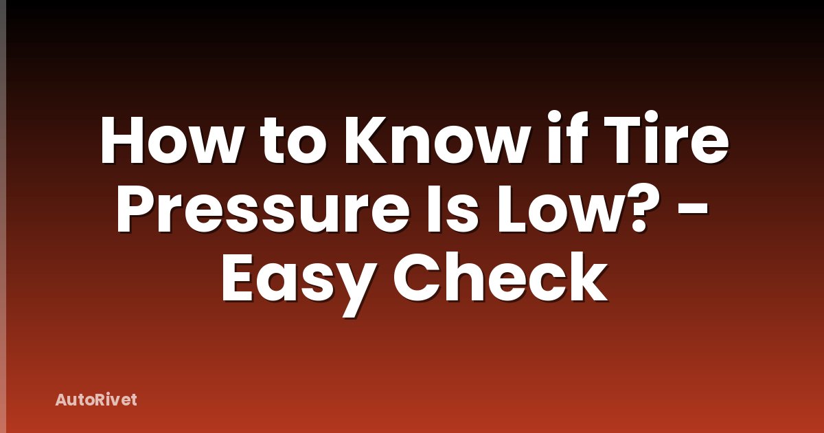How to Know if Tire Pressure Is Low? - Easy Check