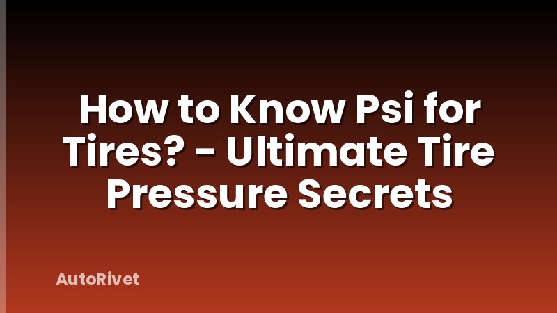 How to Know Psi for Tires? - Ultimate Tire Pressure Secrets