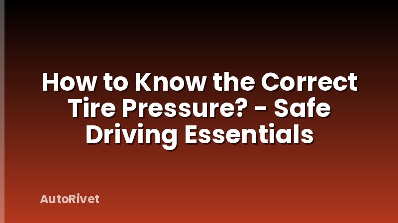 How to Know the Correct Tire Pressure? - Safe Driving Essentials