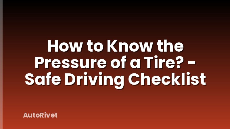 How to Know the Pressure of a Tire? - Safe Driving Checklist