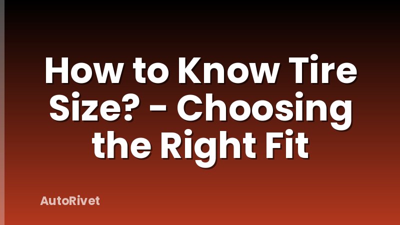 How to Know Tire Size? - Choosing the Right Fit