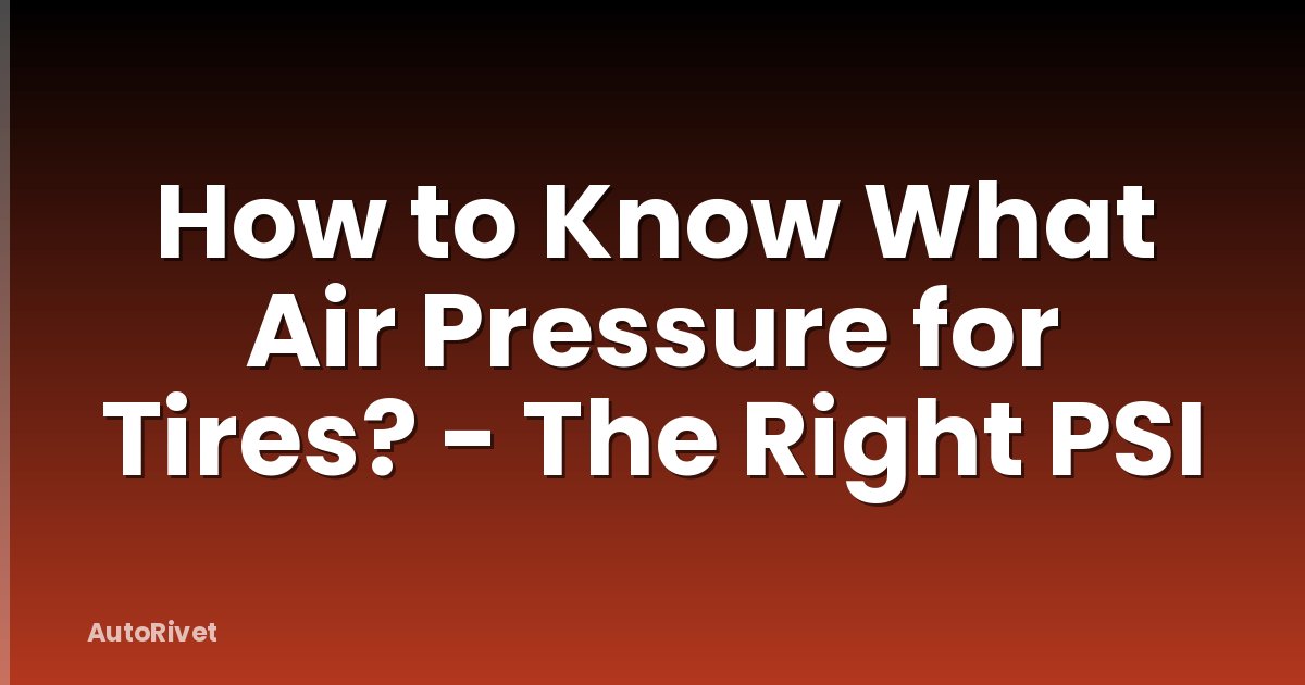 How to Know What Air Pressure for Tires? - The Right PSI
