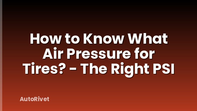 How to Know What Air Pressure for Tires? - The Right PSI
