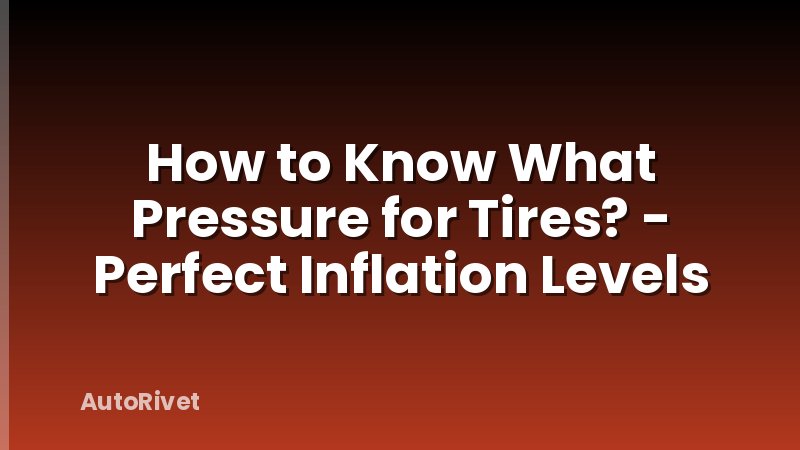 How to Know What Pressure for Tires? - Perfect Inflation Levels