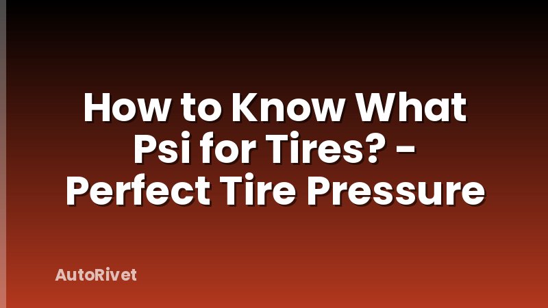 How to Know What Psi for Tires? - Perfect Tire Pressure