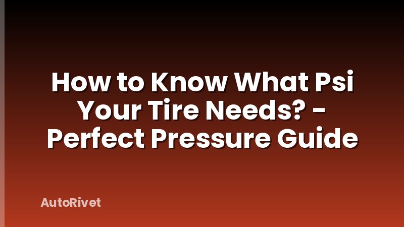 How to Know What Psi Your Tire Needs? - Perfect Pressure Guide