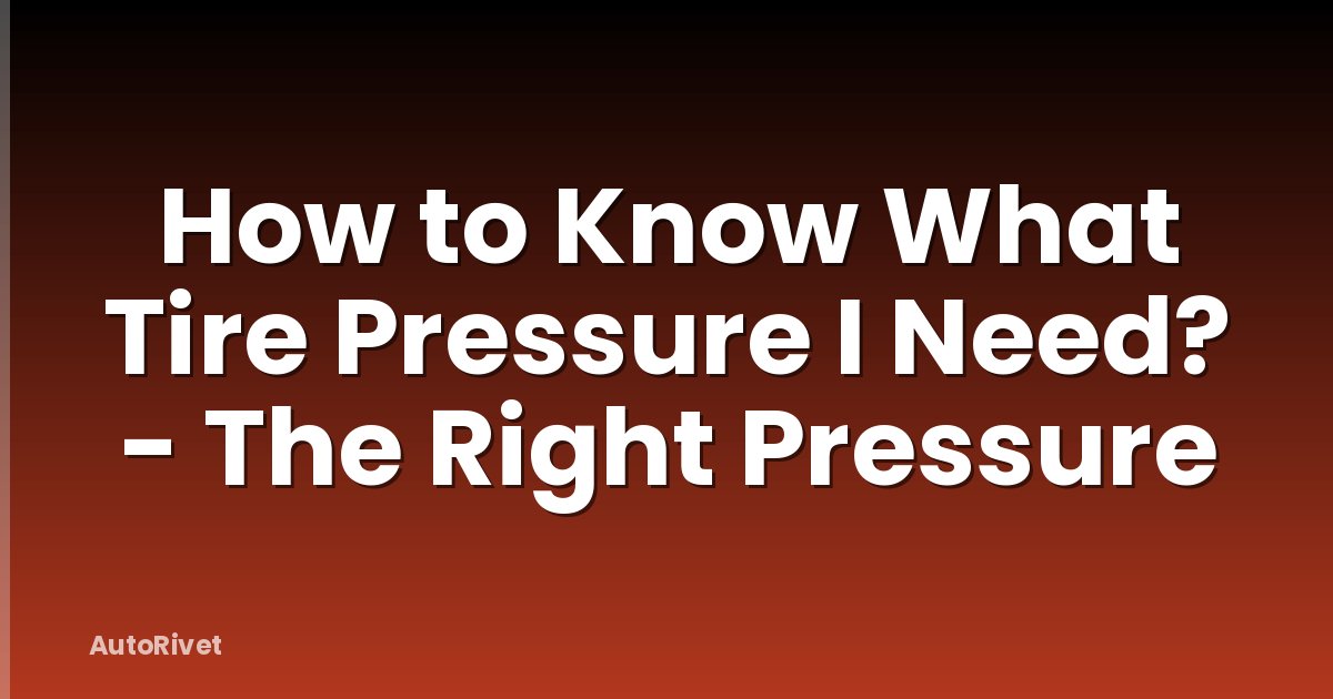 How to Know What Tire Pressure I Need? - The Right Pressure