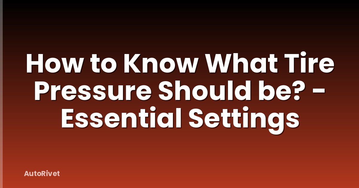 How to Know What Tire Pressure Should be? - Essential Settings
