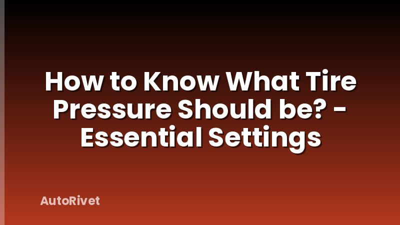 How to Know What Tire Pressure Should be? - Essential Settings
