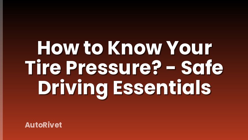 How to Know Your Tire Pressure? - Safe Driving Essentials