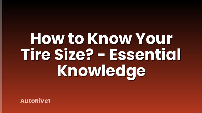 How to Know Your Tire Size? - Essential Knowledge