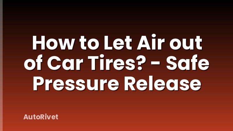How to Let Air out of Car Tires? - Safe Pressure Release