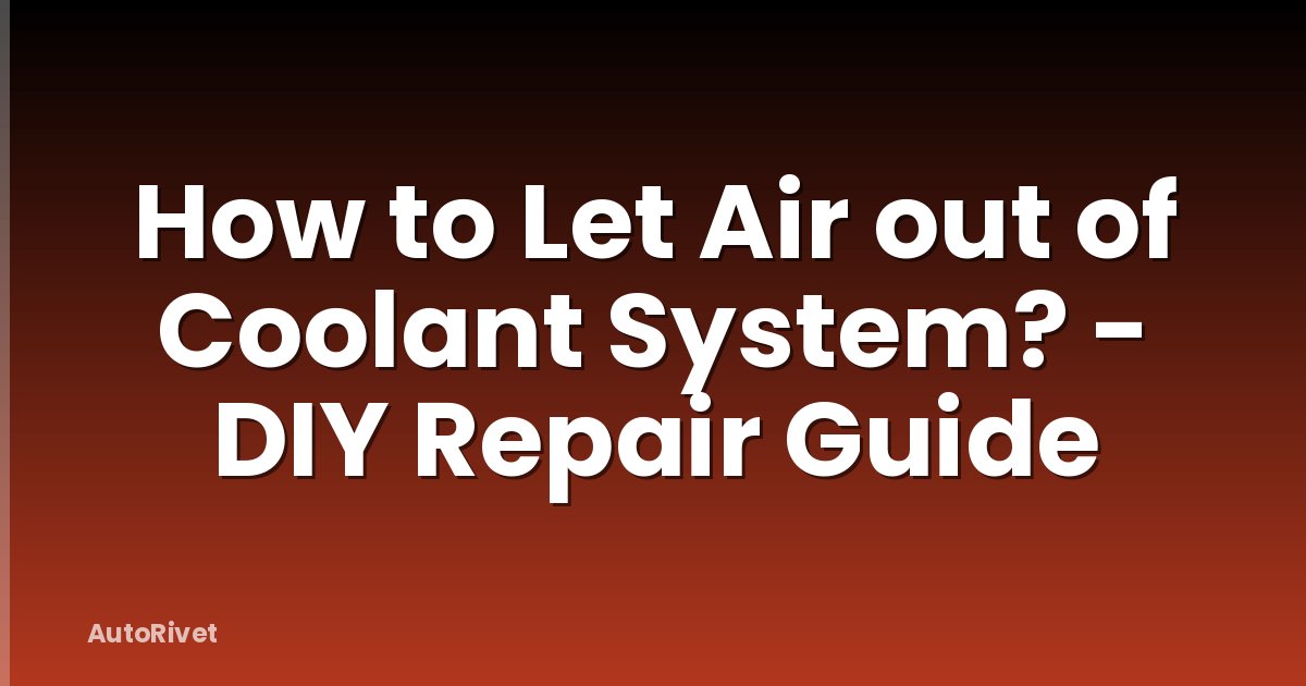 How to Let Air out of Coolant System? - DIY Repair Guide