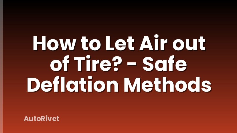 How to Let Air out of Tire? - Safe Deflation Methods
