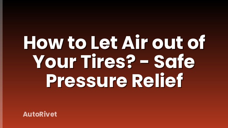 How to Let Air out of Your Tires? - Safe Pressure Relief