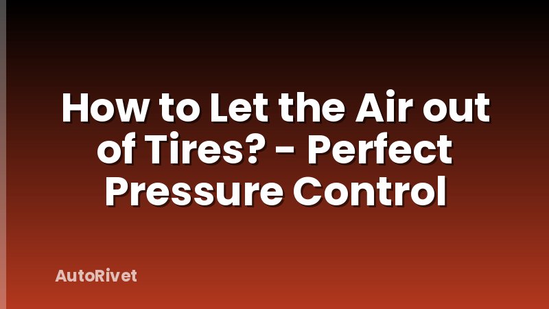 How to Let the Air out of Tires? - Perfect Pressure Control