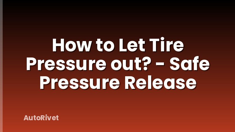 How to Let Tire Pressure out? - Safe Pressure Release