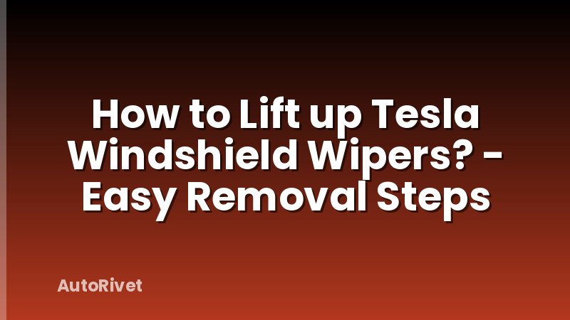 How to Lift up Tesla Windshield Wipers? - Easy Removal Steps