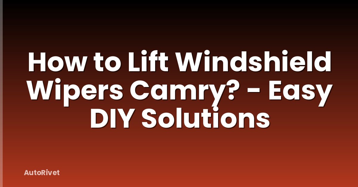 How to Lift Windshield Wipers Camry? - Easy DIY Solutions