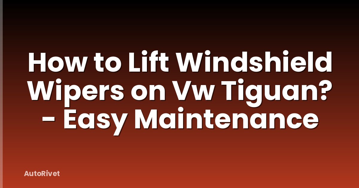 How to Lift Windshield Wipers on Vw Tiguan? - Easy Maintenance