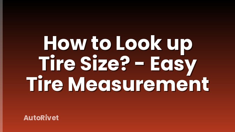 How to Look up Tire Size? - Easy Tire Measurement