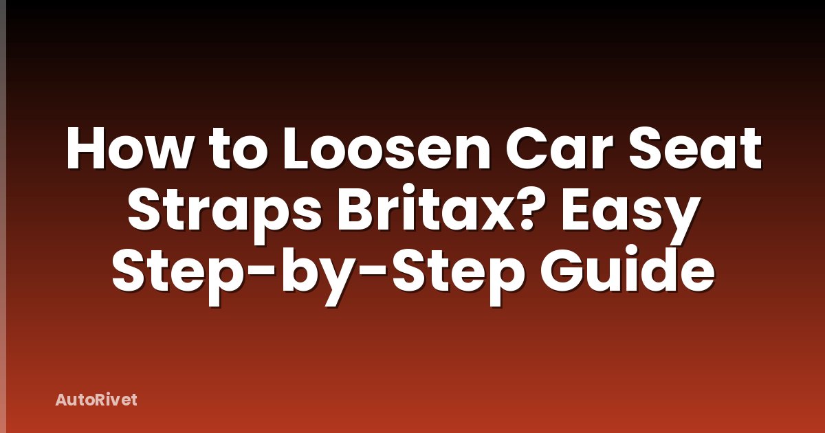 How to Loosen Car Seat Straps Britax? Easy Step-by-Step Guide