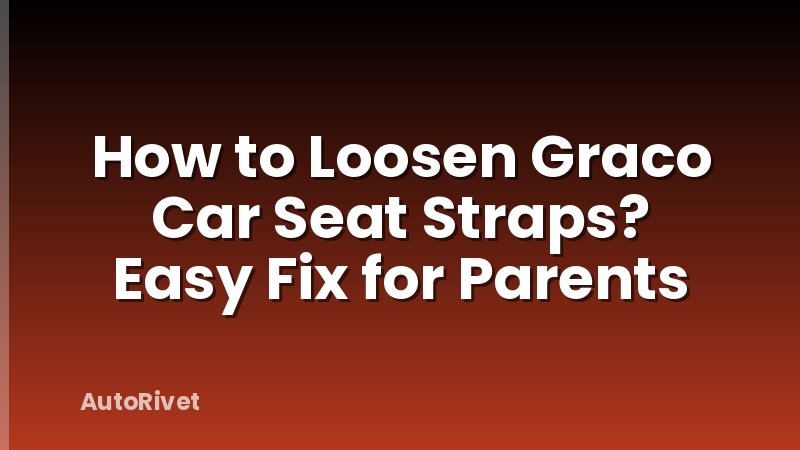 How to Loosen Graco Car Seat Straps? Easy Fix for Parents