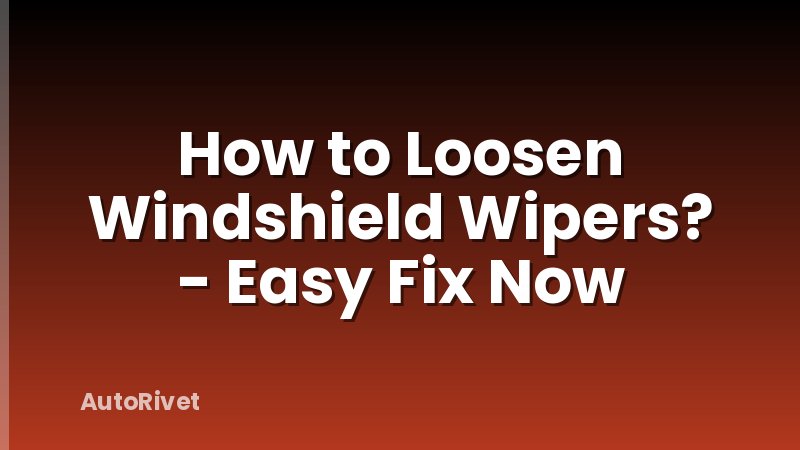 How to Loosen Windshield Wipers? - Easy Fix Now