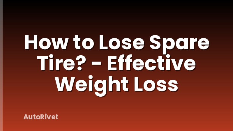 How to Lose Spare Tire? - Effective Weight Loss