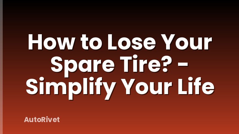 How to Lose Your Spare Tire? - Simplify Your Life
