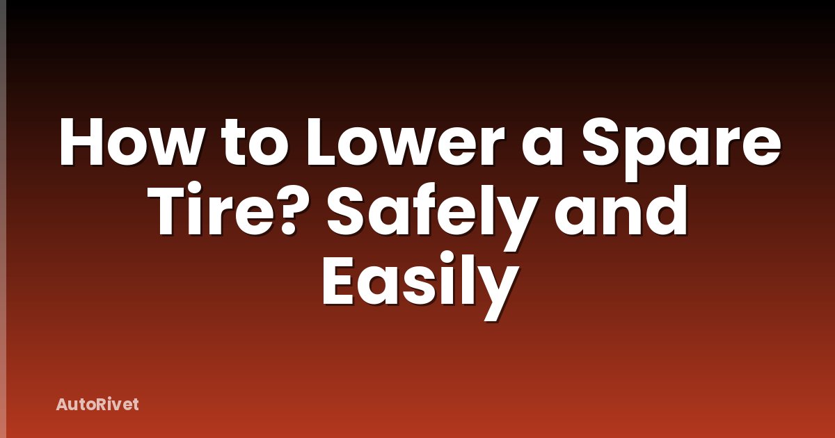 How to Lower a Spare Tire? Safely and Easily