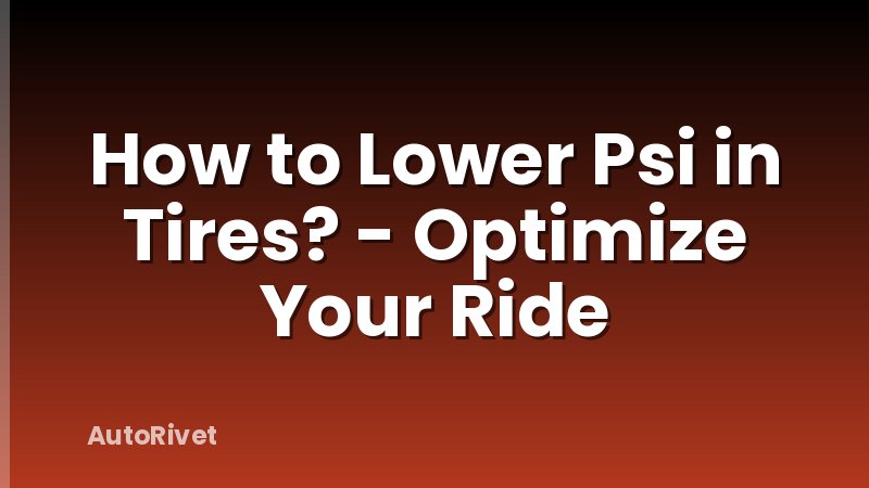 How to Lower Psi in Tires? - Optimize Your Ride