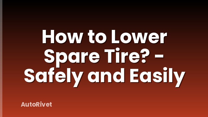 How to Lower Spare Tire? - Safely and Easily