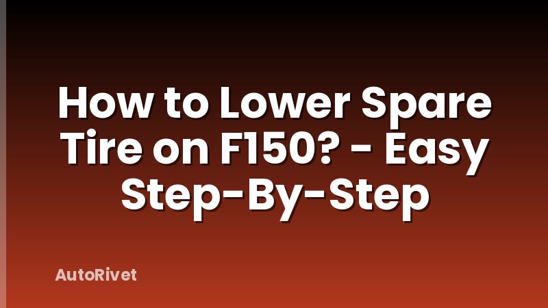 How to Lower Spare Tire on F150? - Easy Step-By-Step