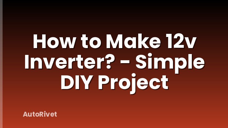 How to Make 12v Inverter? - Simple DIY Project