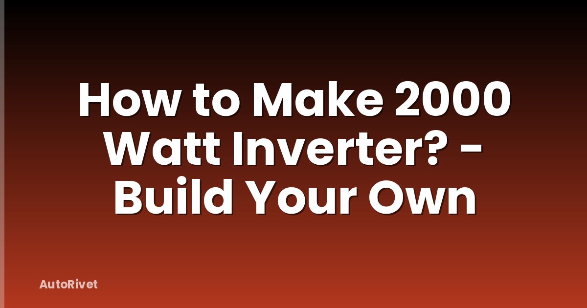 How to Make 2000 Watt Inverter? - Build Your Own