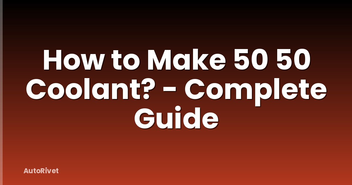 How to Make 50 50 Coolant? - Complete Guide