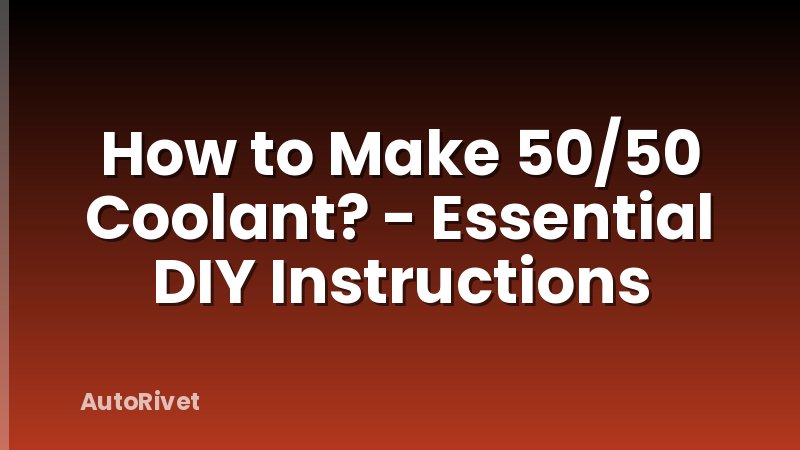 How to Make 50/50 Coolant? - Essential DIY Instructions