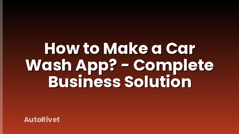 How to Make a Car Wash App? - Complete Business Solution