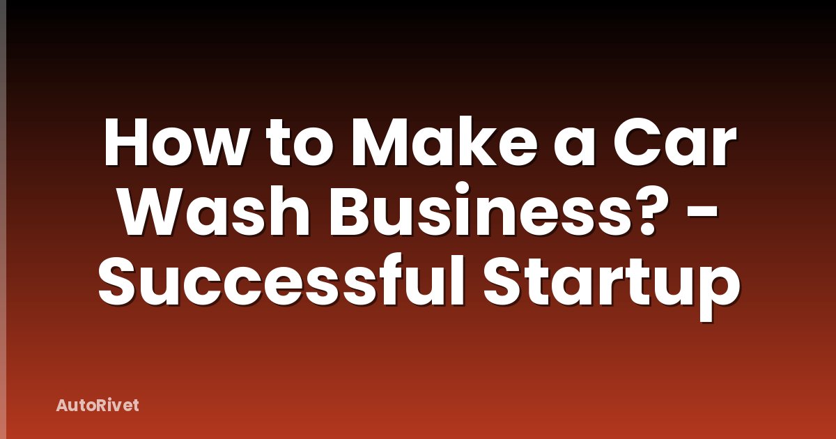 How to Make a Car Wash Business? - Successful Startup