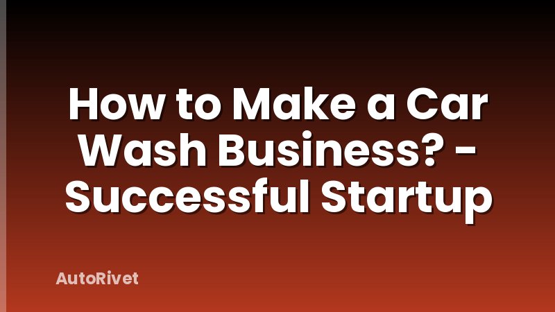How to Make a Car Wash Business? - Successful Startup
