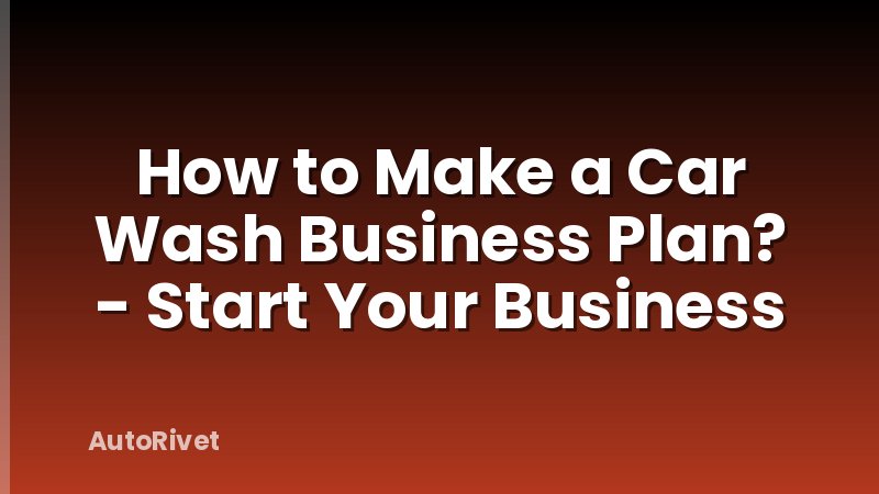 How to Make a Car Wash Business Plan? - Start Your Business