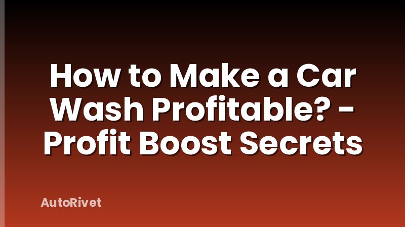 How to Make a Car Wash Profitable? - Profit Boost Secrets