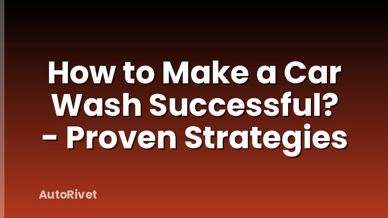 How to Make a Car Wash Successful? - Proven Strategies