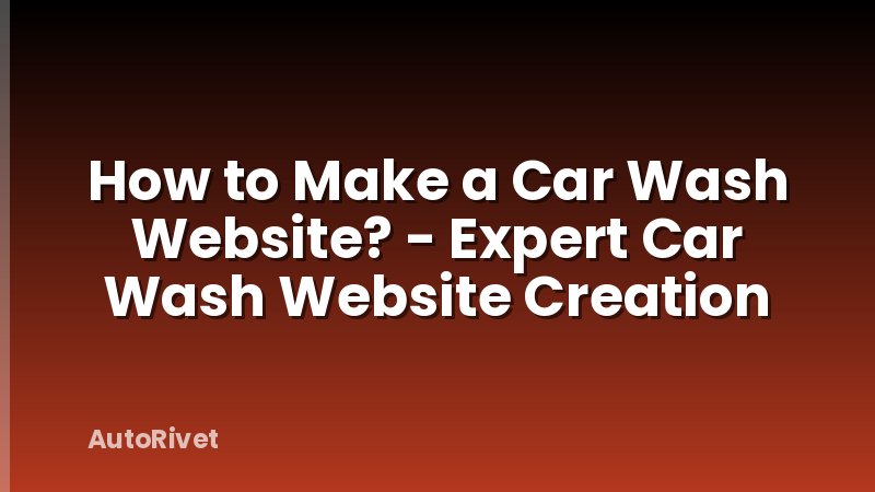 How to Make a Car Wash Website? - Expert Car Wash Website Creation
