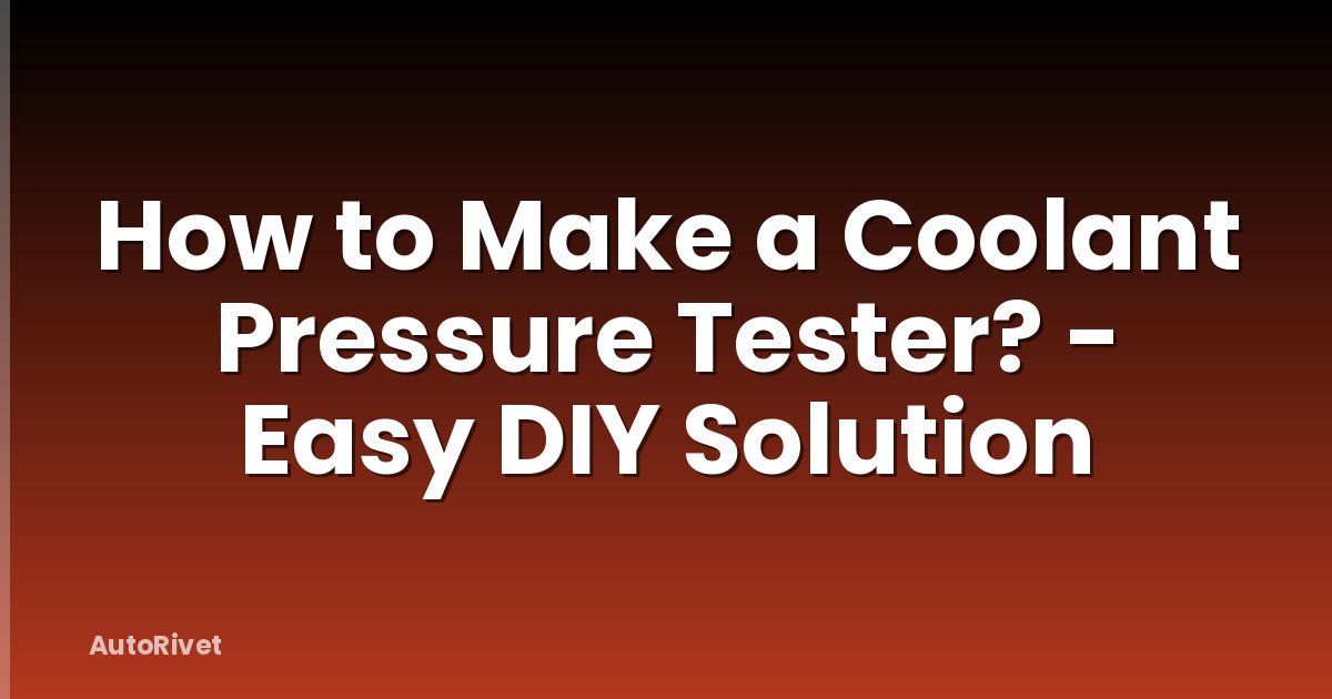 How to Make a Coolant Pressure Tester? - Easy DIY Solution