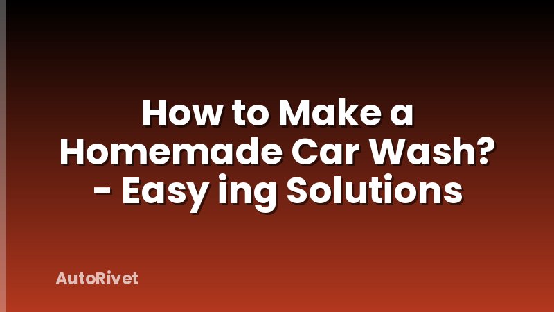 How to Make a Homemade Car Wash? - Easy ing Solutions
