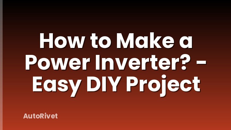 How to Make a Power Inverter? - Easy DIY Project