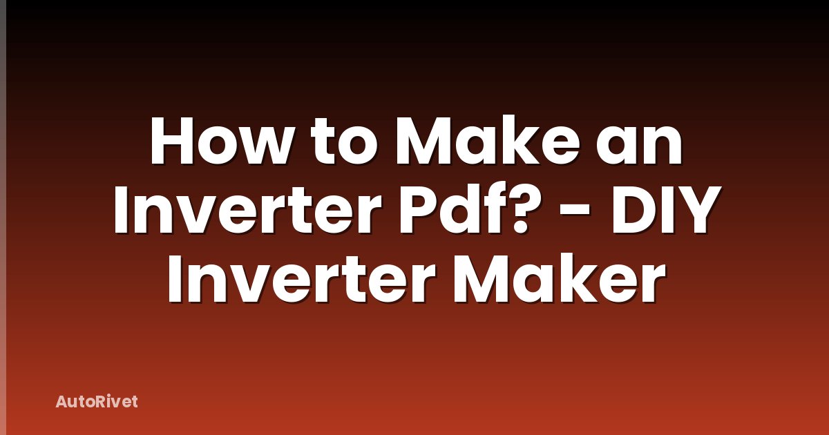 How to Make an Inverter Pdf? - DIY Inverter Maker