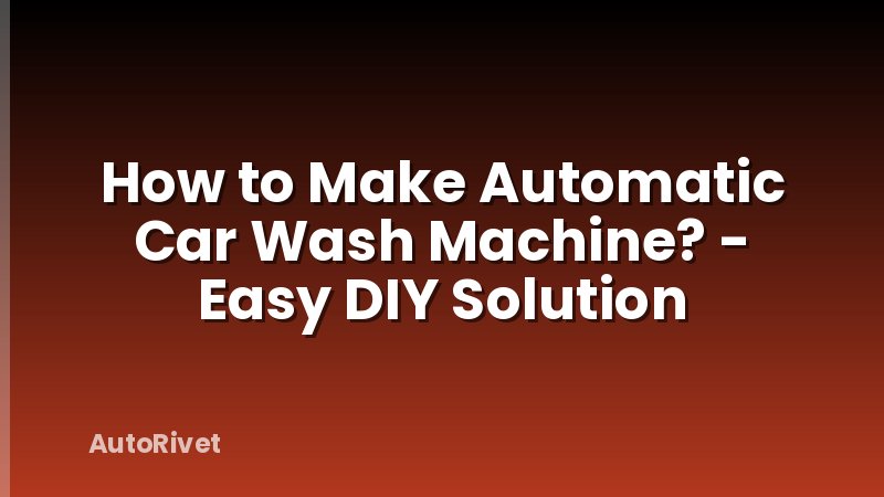How to Make Automatic Car Wash Machine? - Easy DIY Solution
